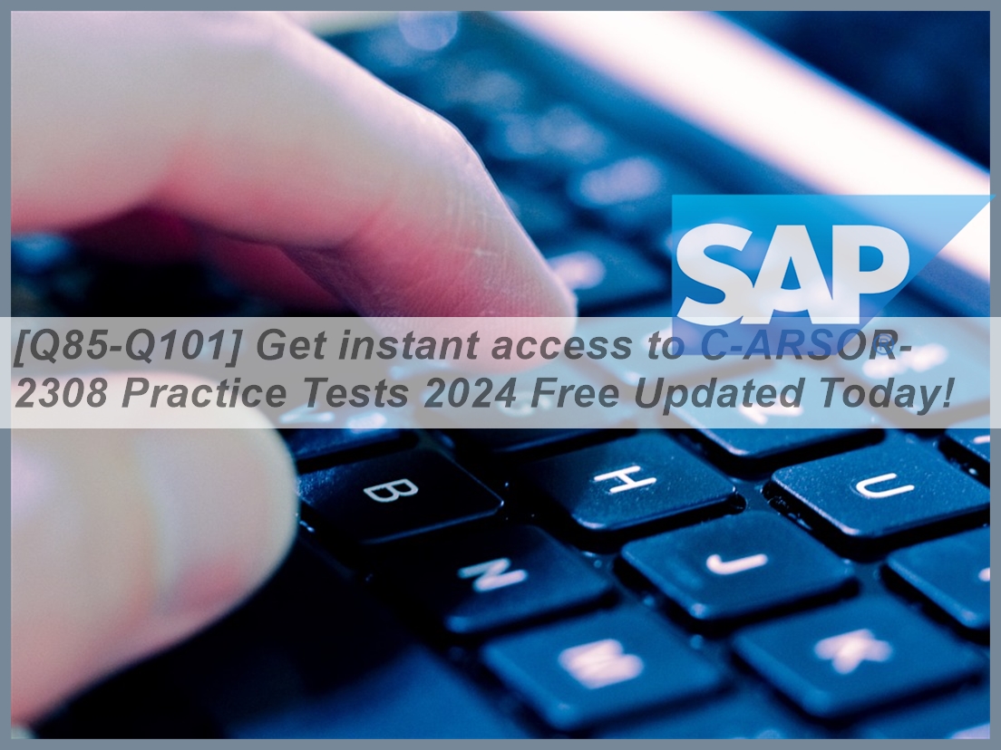 [Q85-Q101] Get instant access to C-ARSOR-2308 Practice Tests 2024 Free ...