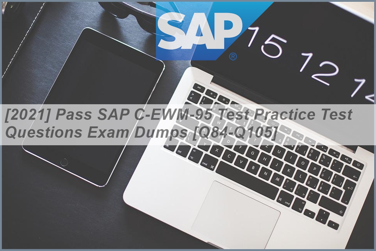 [2021] Pass SAP C-EWM-95 Test Practice Test Questions Exam Dumps [Q84 ...